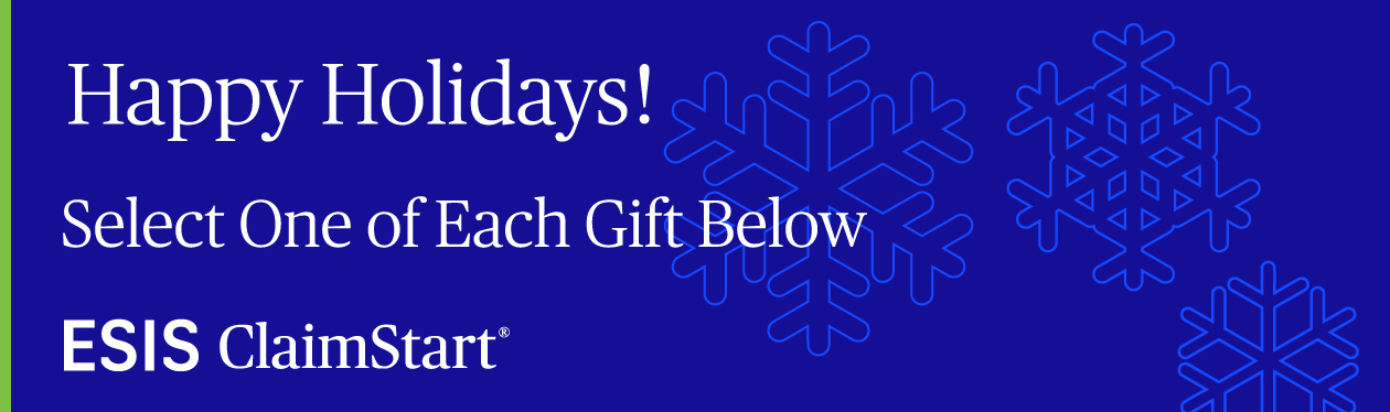 Happy Holidays! 
Select One of Each Gift Below
ESIS ClaimStart
